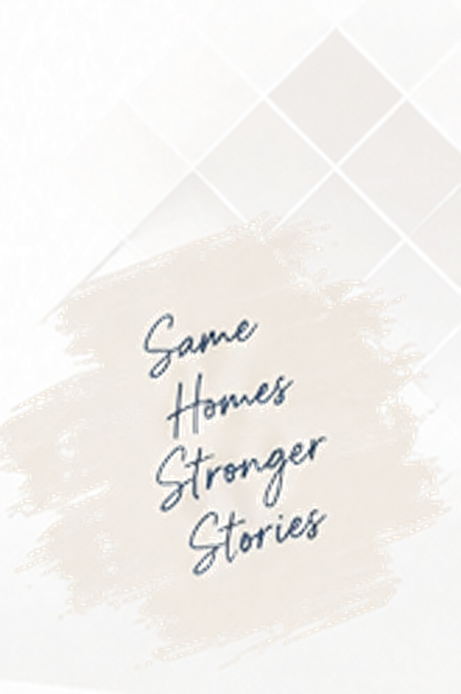 Same Homes, Stronger Stories